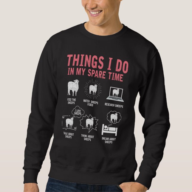 Things I Do In My Spare Time Sheep  Farmer Farm An Sweatshirt (Front)