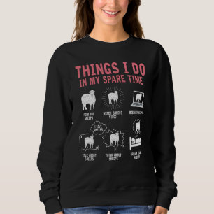 Things I Do In My Spare Time Sheep  Farmer Farm An Sweatshirt