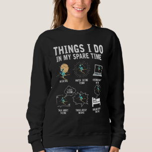 Things I Do In My Spare Time Skiing Skier  Ski Sweatshirt