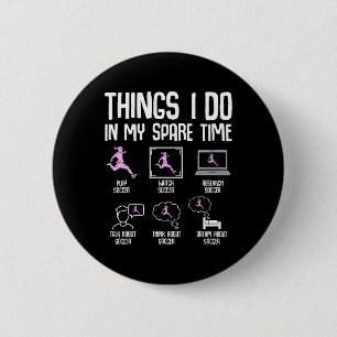 Things I Do In My Spare Time Soccer Girl Women You 6 Cm Round Badge