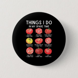 Things I Do In My Spare Time Tomatoes Gardening Pl 6 Cm Round Badge