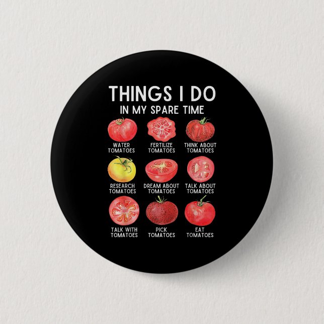 Things I Do In My Spare Time Tomatoes Gardening Pl 6 Cm Round Badge (Front)