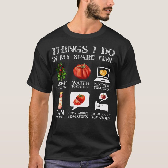 Things I Do In My Spare Time Tomatoes Gardening Pl T-Shirt (Front)