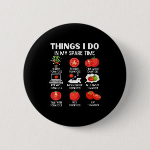 Things I Do In My Spare Time Tomatoes Tomato For P 6 Cm Round Badge