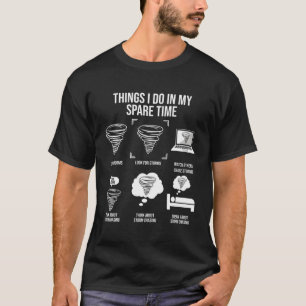 Things I Do In My Spare Time Tornado Storm Chaser T-Shirt
