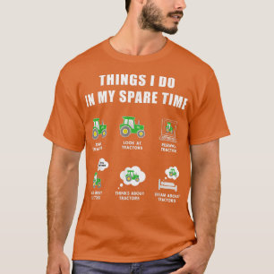 Things I Do In My Spare Time tractor Green Farmers T-Shirt