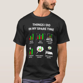 Things I Do In My Spare Time Trading  Crypto Inves T-Shirt