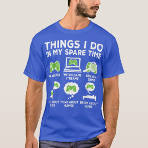 Things I Do In My Spare Time Video Game Funny Game T-Shirt