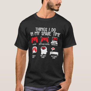 Things I Do In My Spare Time Video Gamer Gaming T-Shirt