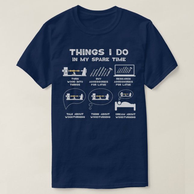 Things I Do in my Spare Time Woodturner Lathe Wood T-Shirt (Design Front)