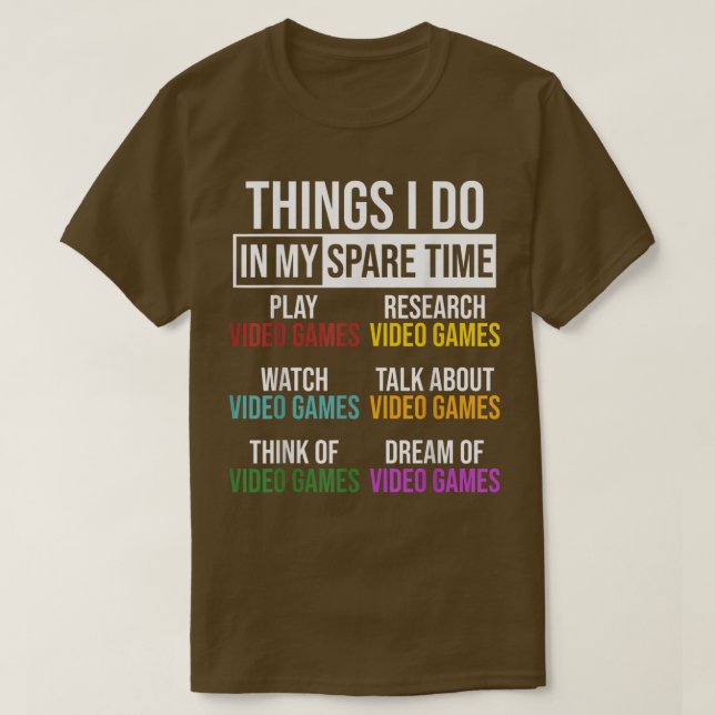 Things I Do In Spare Time Video Game Funny Gamer T T-Shirt (Design Front)