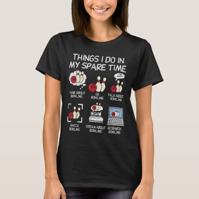 Things I Do Spare Time Bowling Funny Bowler Men Wo T-Shirt (Front)