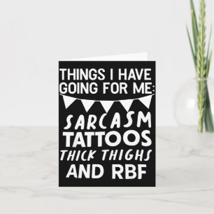 Things I Have Going For Me Sarcasm Tattoos Thick T Card