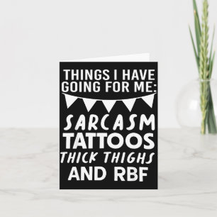 Things I Have Going For Me Sarcasm Tattoos Thick T Card
