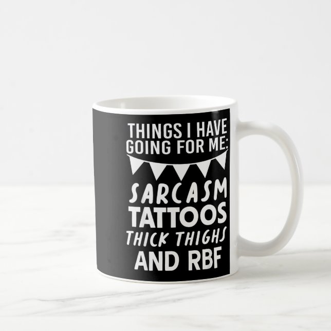 Things I Have Going For Me Sarcasm Tattoos Thick T Coffee Mug (Right)