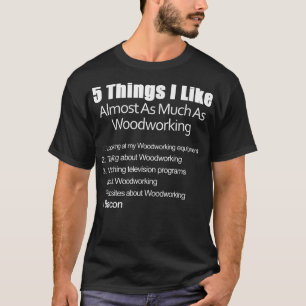 Things I Like Almost As Much As Woodworking & Baco T-Shirt