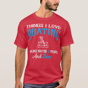 Things I Love Boating and Beer Lovers Boar Sailing T-Shirt
