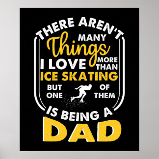 Things I Love More Than Ice Skating Is Being A Dad Poster