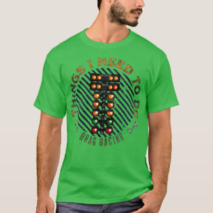 Things I Need To Do Drag Racing Piston Rods Funny T-Shirt