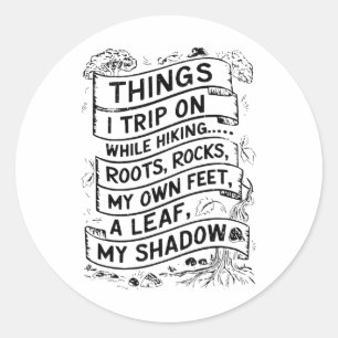 Things I Trip On While Hiking Roots Rocks My Own F Classic Round Sticker