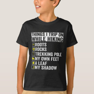 Things I Trip On While Hiking Roots Rocks Trekking T-Shirt