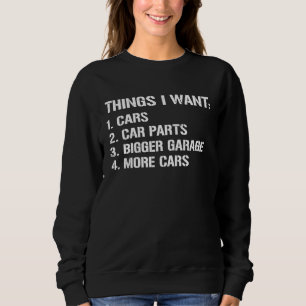 Things I Want Car  Enthusiast Work Bench Dad Mecha Sweatshirt