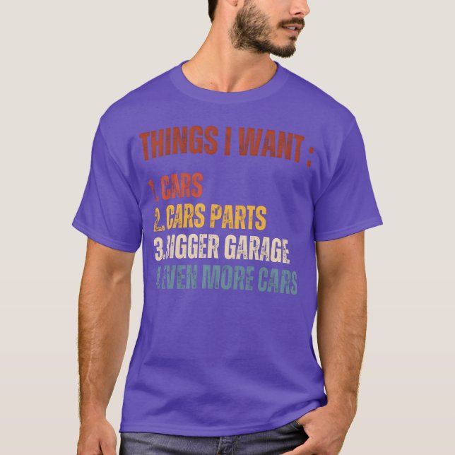 Things I Want Car Parts Bigger Garage More Cars bo T-Shirt (Front)