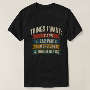 Things I Want Cars Funny Automotive Enthusiast T-Shirt