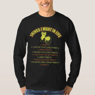 Things I Want In Life Ferrets Pets T-Shirt