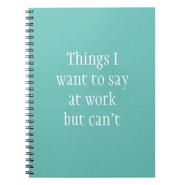 Things I Want to Say at Work but Can't Notebook (Front)