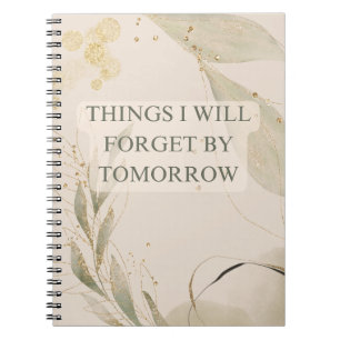 Things I Will Forget by Tomorrow Notebook