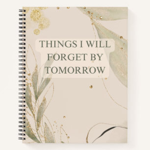 Things I Will Forget by Tomorrow Notebook