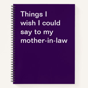 Things I wish I could say to my mother-in-law Notebook