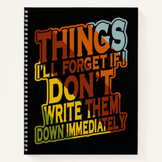 Things I'll Forget If I Don't Write Them Down Notebook