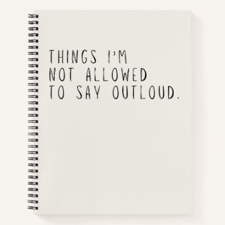 Things I'm Not Allowed To Say Out Loud Grey Notebook