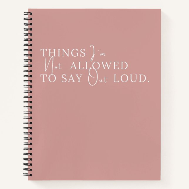 Things I'm Not Allowed To Say Out Loud Pink Notebook (Front)