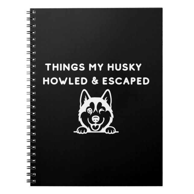 Things My Husky Howled & Escaped Notebook (Front)