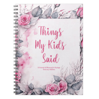 Things My Kids Said Cute Floral Notebook