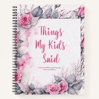 Things My Kids Said Cute Floral Notebook