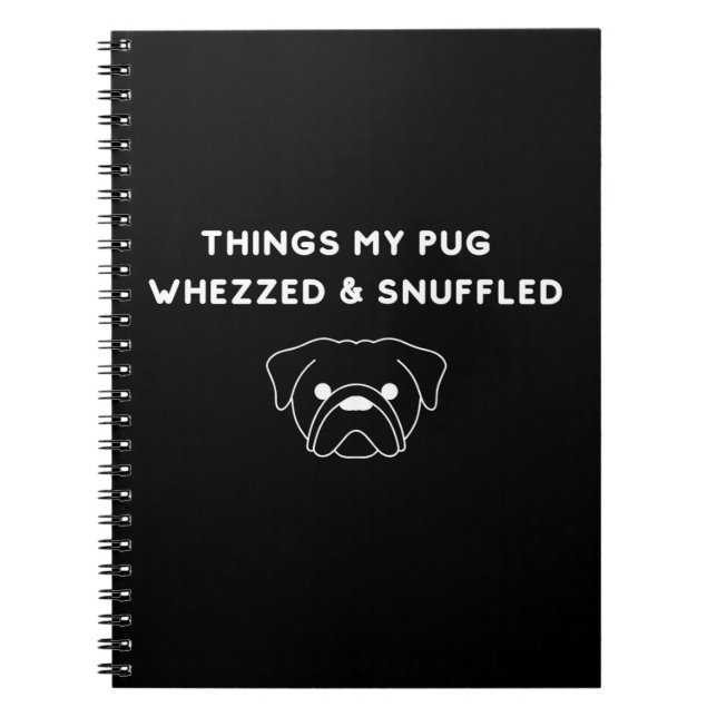 Things My Pug Whezzed & Snuffled Notebook (Front)