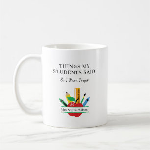 Things My Students Said Funny Teacher Custom Coffee Mug