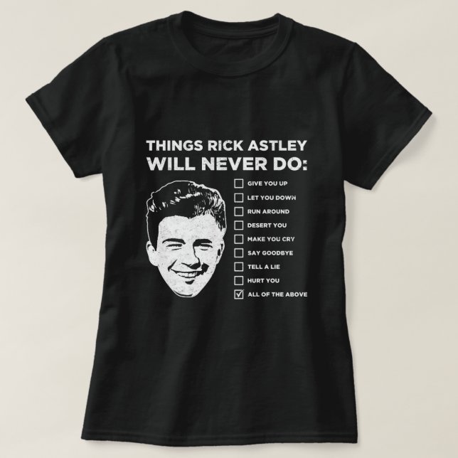 Things Rick Astley Will Never Do  T-Shirt (Design Front)