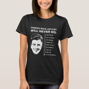 Things Rick Astley Will Never Do T-Shirt