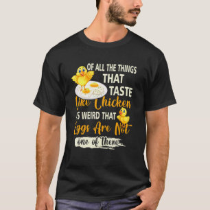 Things That Taste Like Chicken Eggs Are Not One Of T-Shirt