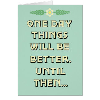 Things will be better card