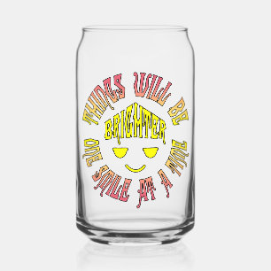 Things Will Be Brighter One Smile at a Time Can Glass