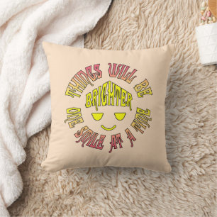 Things Will Be Brighter One Smile at a Time Cushion