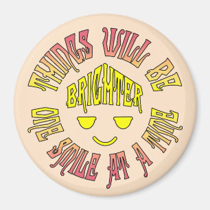 Things Will Be Brighter One Smile at a Time Magnet