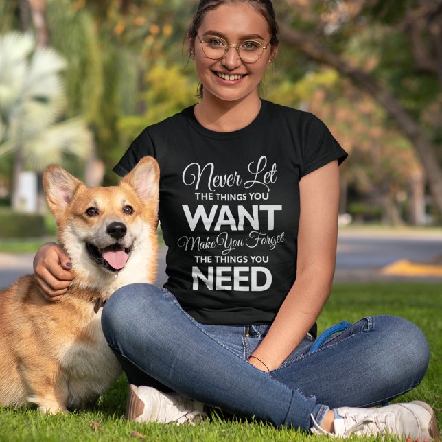 Things Your Want Versus Needs Print T-shirt (Creator Uploaded)