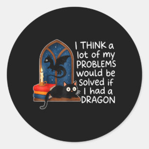 Think A Lot Of Problems Solved If Had A Dragon Classic Round Sticker